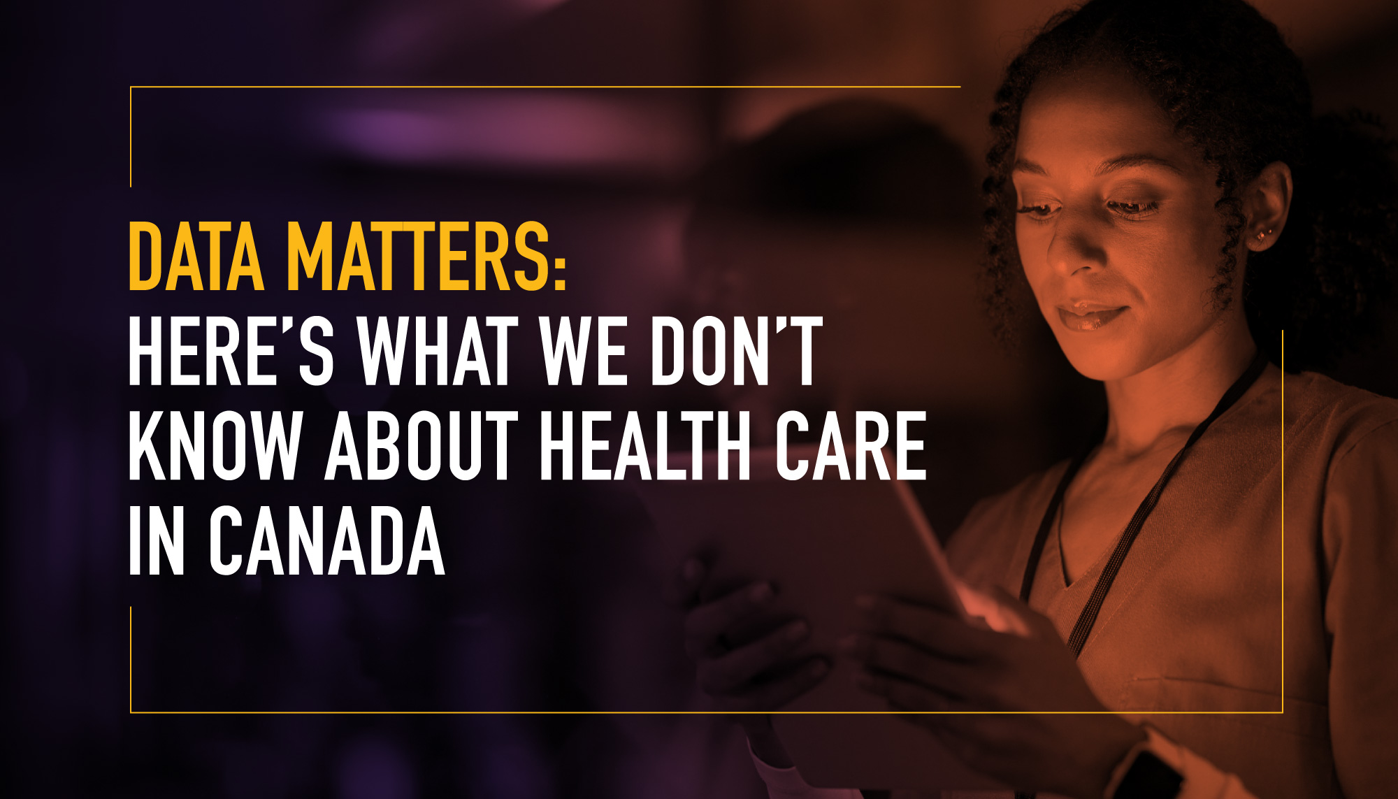 Data matters: Here's what we don't know about health care in Canada